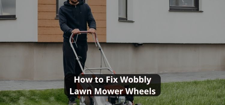 Fix Wobbly Lawn Mower Wheels